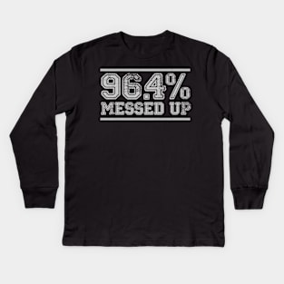 96.4% Messed up Kids Long Sleeve T-Shirt